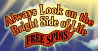 Monty Python's Life of Brian Always Look on the Bright Side Free Spins